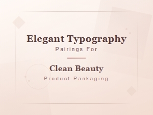 Elegant Typography Pairings for Clean Indie Beauty Product Packaging