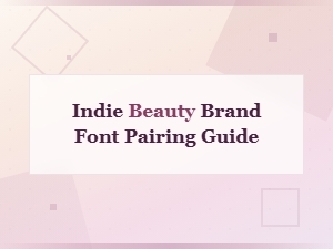 Indie Beauty Brand Font Pairing Guide: Perfect Typefaces for Your Label