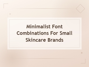Minimalist Font Pairings for Indie Skincare Brands