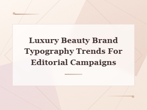 Top Luxury Beauty Typography Trends for Stunning Editorial Campaigns