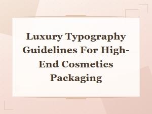 Typography Guidelines for Luxury Cosmetics Packaging Design