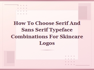 Serif and Sans-Serif Typeface Combinations for Skincare Logo Design