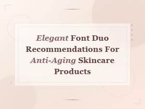 Elegant Font Duos for Anti-Aging Skincare Brands and Packaging