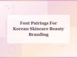 Font Pairings for Korean Skincare Beauty Branding
