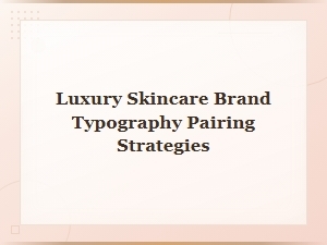 Luxury Skincare Typography Pairing Strategies for Elegant Branding