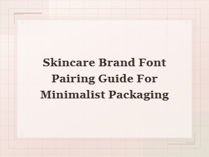 Minimalist Skincare Packaging Font Pairing Guide for Modern Brands